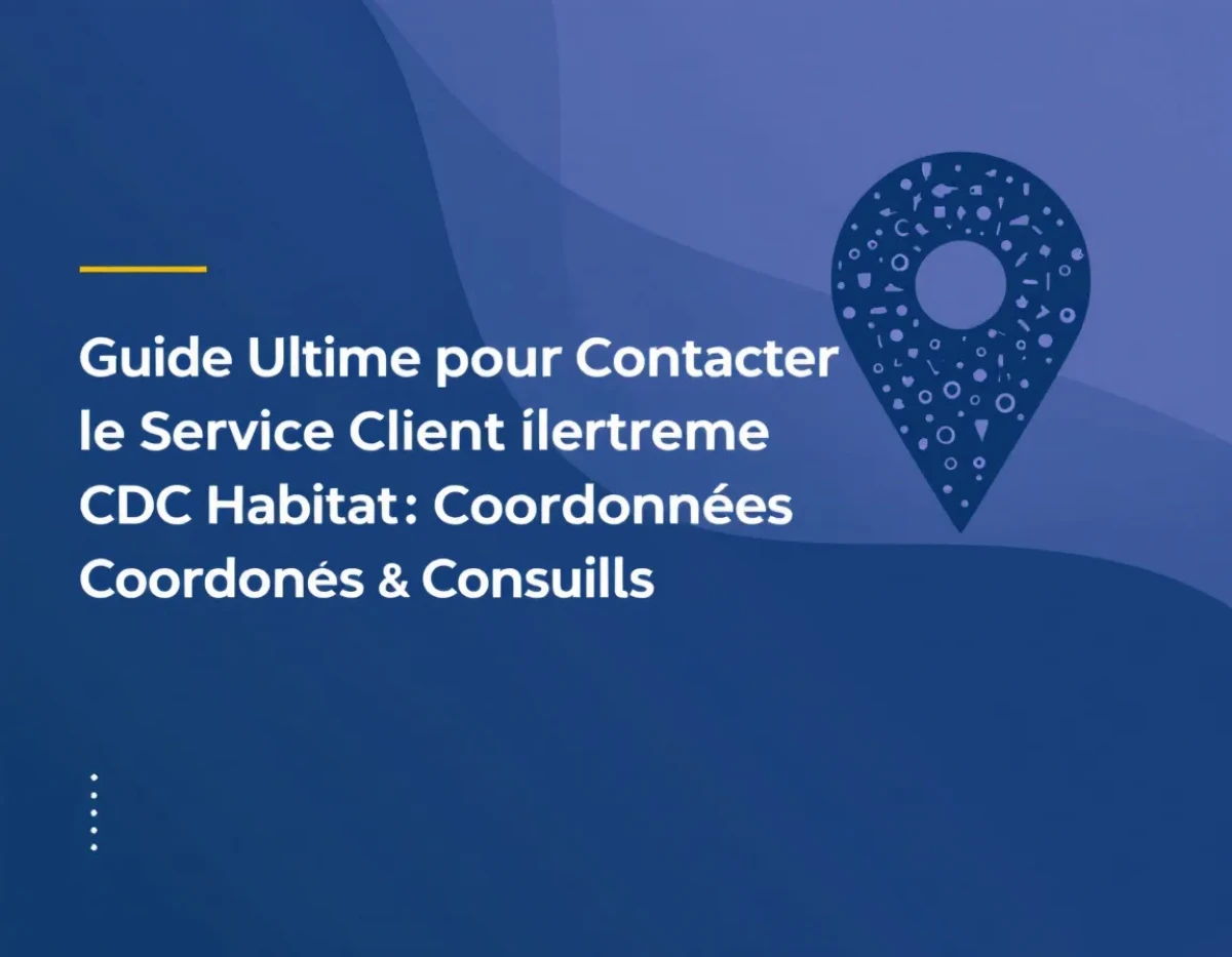 Guide Ultime pour Contacter le Service Client de CDC Habitat : Coordonnées et Conseils